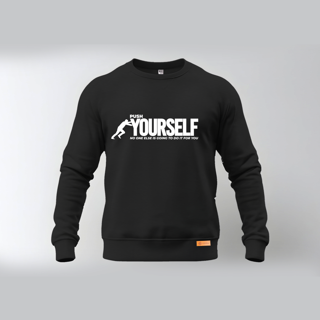 PUSH YOURSELF NO ONE ELSE IS GOING TO DO IT FOR YOU Sweatshirt