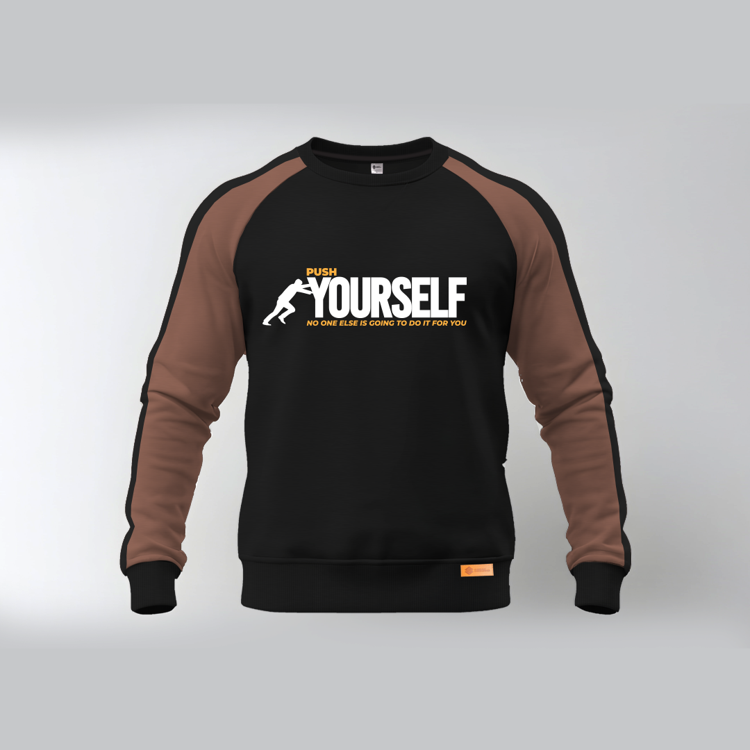 PUSH YOURSELF NO ONE ELSE IS GOING TO DO IT FOR YOU Sweatshirt