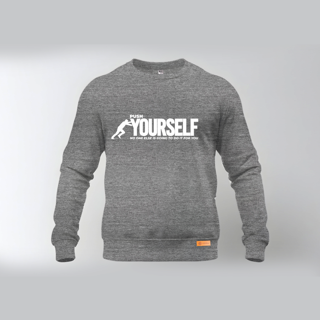 PUSH YOURSELF NO ONE ELSE IS GOING TO DO IT FOR YOU Sweatshirt