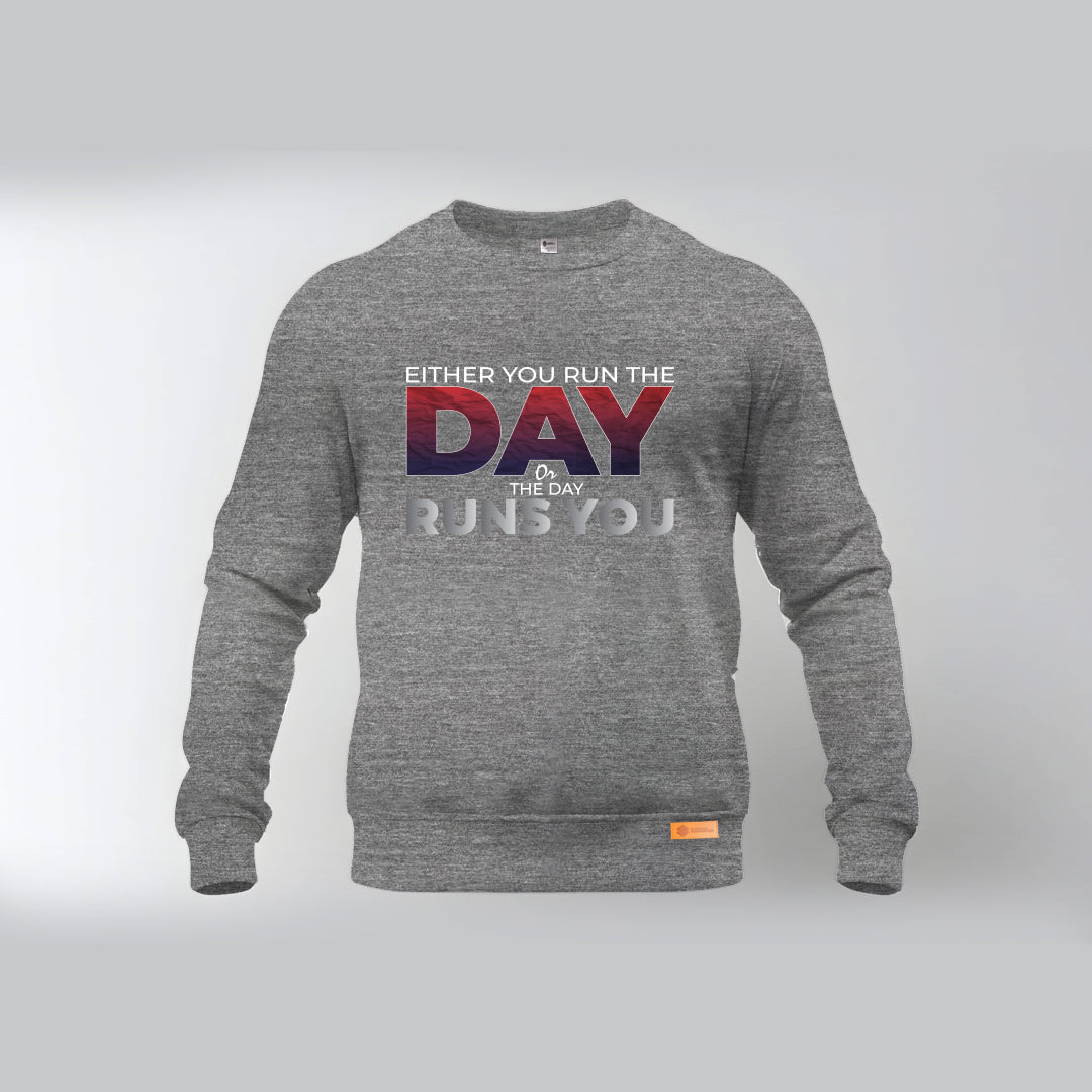 Either you run the day or the day runs you Sweatshirts